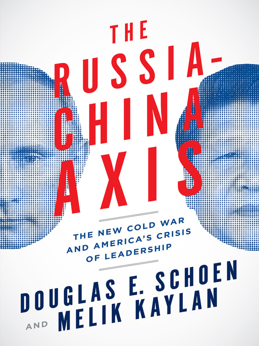 Title details for The Russia-China Axis by Douglas E. Schoen - Available